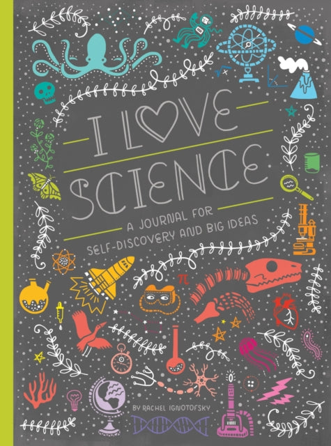 I Love Science: A Journal for Self-Discovery and Big Ideas