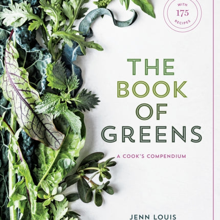 The Book of Greens: A Cook's Compendium of 40 Varieties, from Arugula to Watercress, with More Than 175 Recipes [A Cookbook]