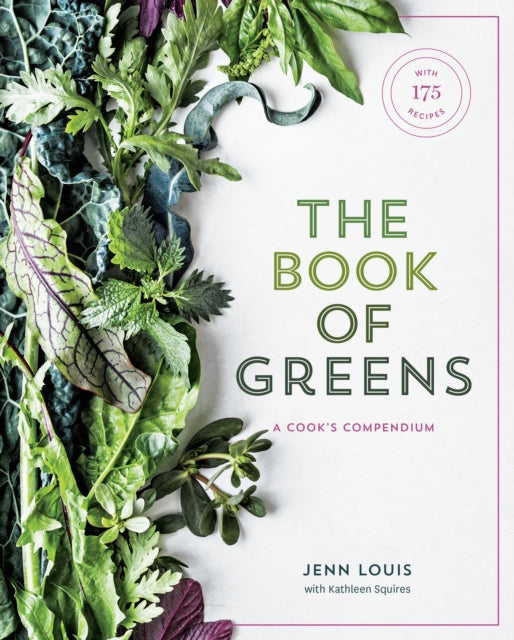 The Book of Greens: A Cook's Compendium of 40 Varieties, from Arugula to Watercress, with More Than 175 Recipes [A Cookbook]