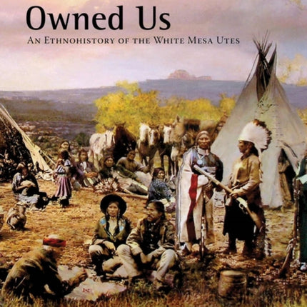As If the Land Owned Us: An Ethnohistory of the