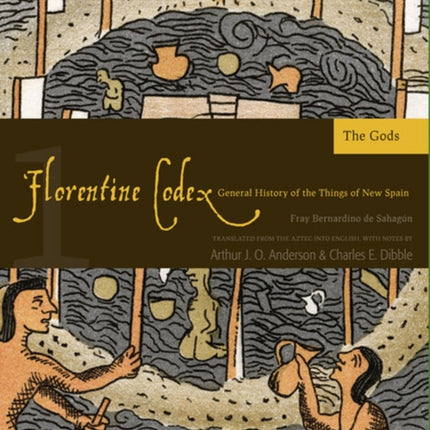 The Florentine Codex, Book One: The Gods: A General History of the Things of New Spain