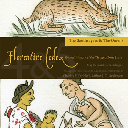 The Florentine Codex, Books Four and Five: The Soothsayers and The Omens: A General History of the Things of New Spain