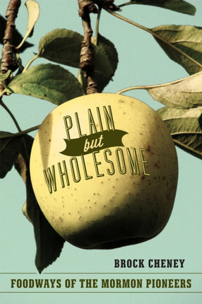 Plain but Wholesome: Foodways of the Mormon