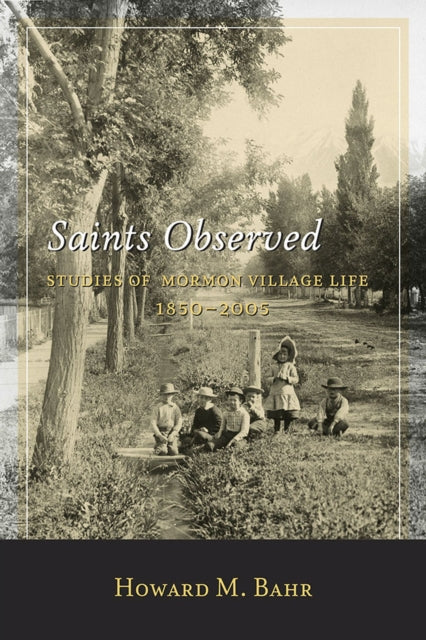 Saints Observed: Studies of Mormon Village Life, 1850–2005