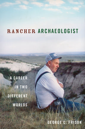 Rancher Archaeologist: A Career in Two Different