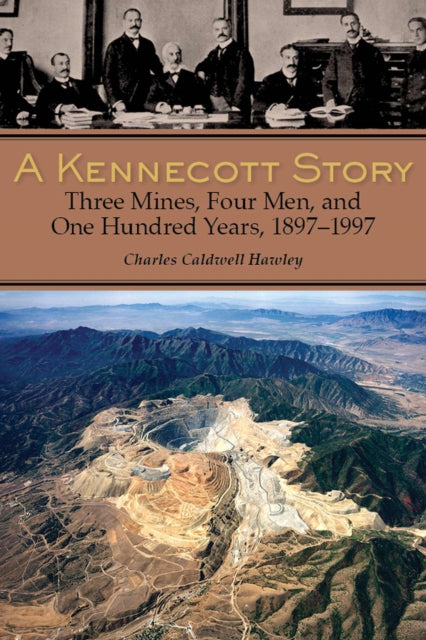 A Kennecott Story: Three Mines, Four Men, and One