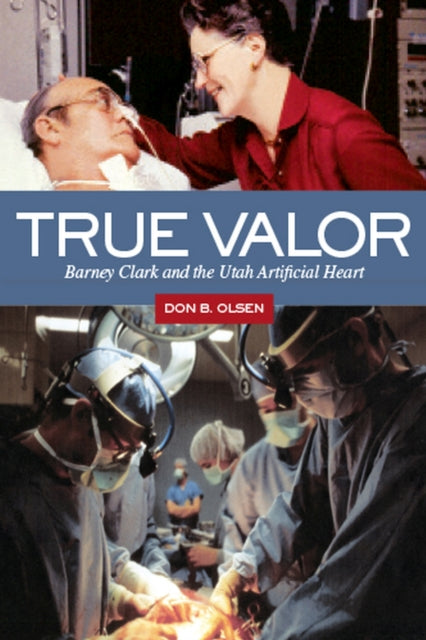 True Valor: Barney Clark and the Utah Artificial