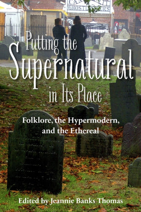 Putting the Supernatural in Its Place: Folklore, the Hypermodern, and the Ethereal