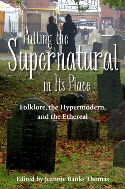Putting the Supernatural in Its Place: Folklore, the Hypermodern, and the Ethereal