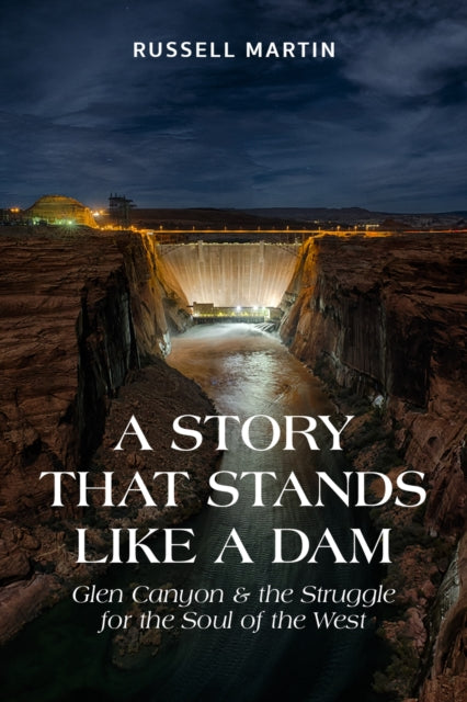 A Story That Stands Like A Dam: Glen Canyon and