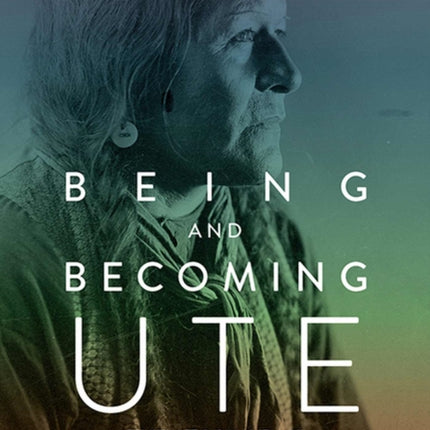 Being and Becoming Ute: The Story of an American Indian People