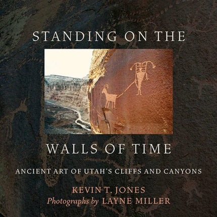 Standing on the Walls of Time: Ancient Art of Utah's Cliffs and Canyons