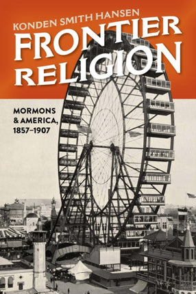 Frontier Religion: Mormons in America, 1857–1907