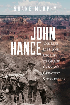 John Hance: The Life, Lies, and Legend of Grand