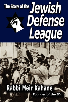 The Story of the Jewish Defense League by Rabbi Meir Kahane