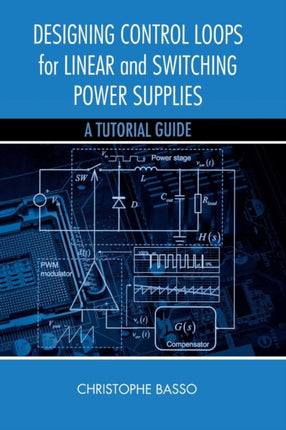 Designing Control Loops for Linear and Switching Power Supplies: A Tutorial Guide
