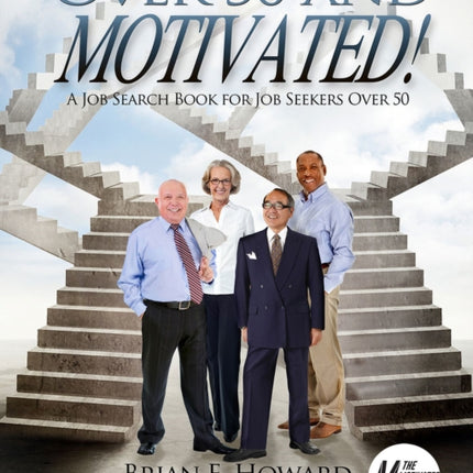 Over 50 and Motivated: A Job Search Book for Job Seekers Over 50