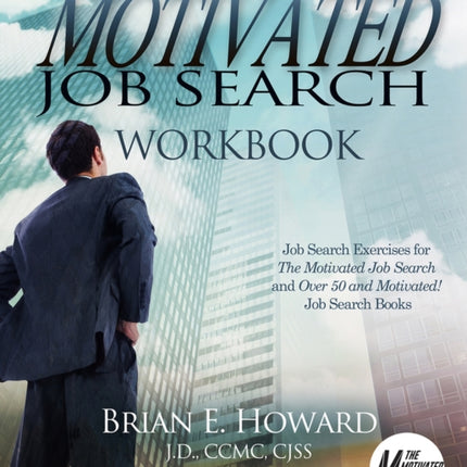 The Motivated Job Search Workbook: Job Search Exercises for The Motivated Job Search and Over 50 and Motivated! Job Search Books