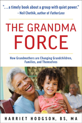 The Grandma Force: How Grandmothers are Changing Grandchildren, Families, and Themselves