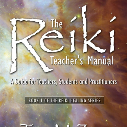 The Reiki Teacher's Manual - Second Edition: A Guide for Teachers, Students, and Practitioners