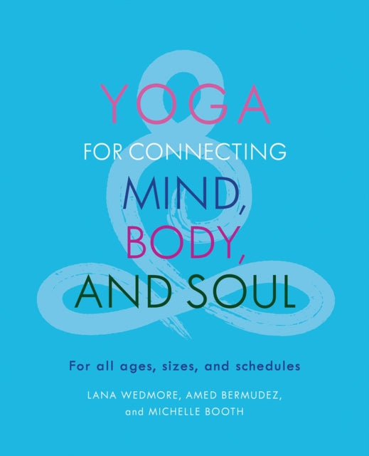 Yoga for Connecting Mind, Body, and Soul: For All Ages, Sizes, and Schedules