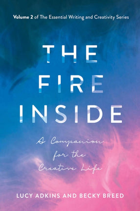 The Fire Inside: A Companion for the Creative Life