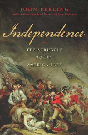 Independence The Struggle to Set America Free