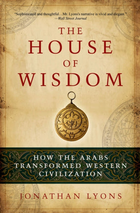 The House of Wisdom: How the Arabs Transformed Western Civilization