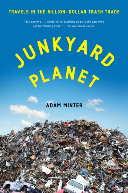 Junkyard Planet Travels in the BillionDollar Trash Trade