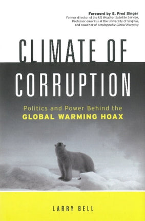 Climate of Corruption: Politics & Power Behind the Global Warming Hoax