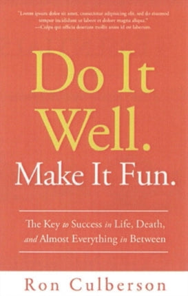 Do It Well. Make It Fun.: The Key to Success in Life, Death, and Almost Everything in Between