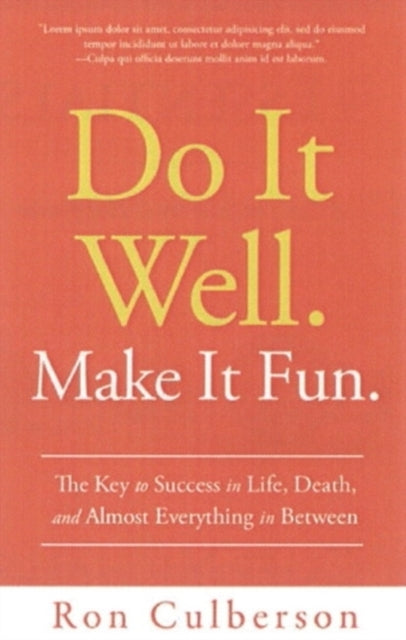 Do It Well. Make It Fun.: The Key to Success in Life, Death, and Almost Everything in Between