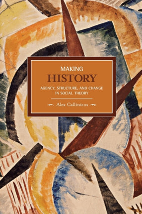 Making History: Agency, Structure, And Change In