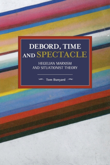 Debord, Time And Spectacle: Hegelian Marxism and