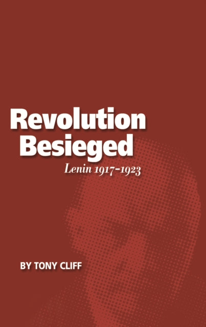 The Revolution Besieged: Lenin 1917-1923 (vol. 3)