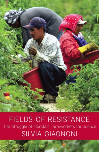 Fields Of Resistance: The Struggle of Florida's Agricultural Workers for Justice