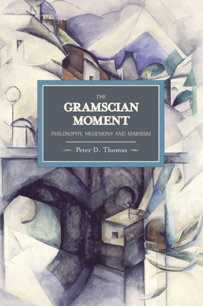 Gramscian Moment, The: Philosophy, Hegemony And