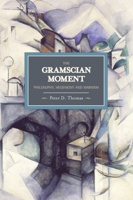 Gramscian Moment, The: Philosophy, Hegemony And