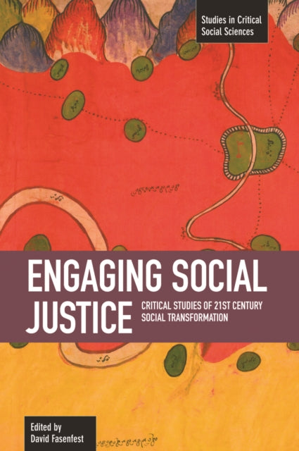 Engaging Social Justice: Critical Studies Of Twenty-first Century Social Transformation: Studies in Critical Social Sciences, Volume 13