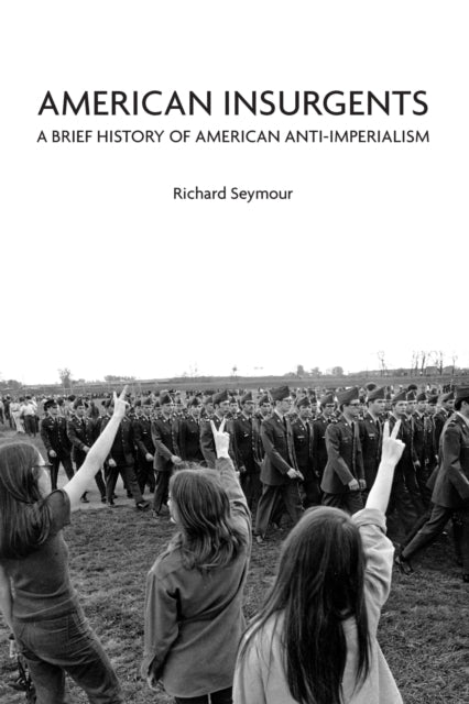 American Insurgents: A Brief History of Anti-Imperialism in the US