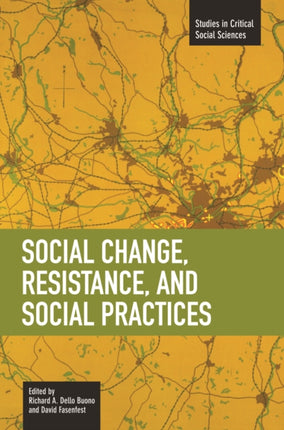 Social Change, Resistance And Social Practices: Studies in Critical Social Sciences, Volume 19