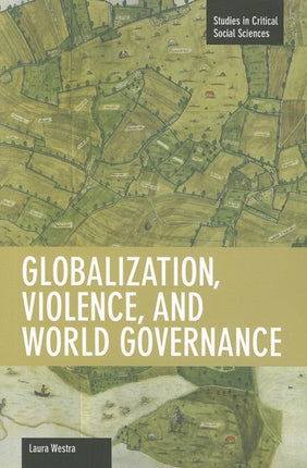 Globalization, Violence And World Governance: Studies in Critical Social Sciences, Volume 30