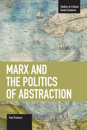 Marx And The Politics Of Abstraction: Studies in
