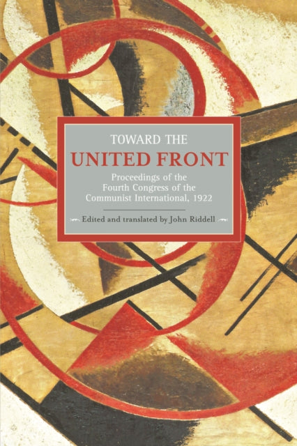 Toward The United Front: Proceedings Of The Fourth Congress Of The Communist International, 1922: Historical Materialism, Volume 34