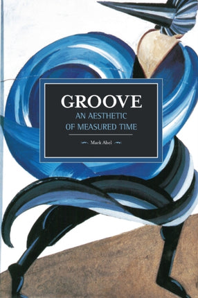 Groove: An Aesthetic Of Measured Time: Historical