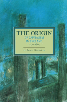 Origin Of Capitalism In England 1400 - 1600 The: