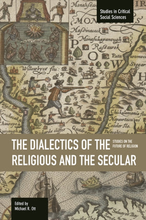 Dialectics Of The Religious And The Secular, The: Studies On The Future Of Religion: Studies in Critical Social Sciences, Volume 67