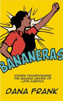 Bananeras: Women Transforming the Banana Unions