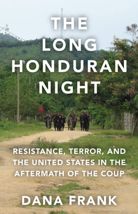 The Long Honduran Night: Resistance , Terror, and