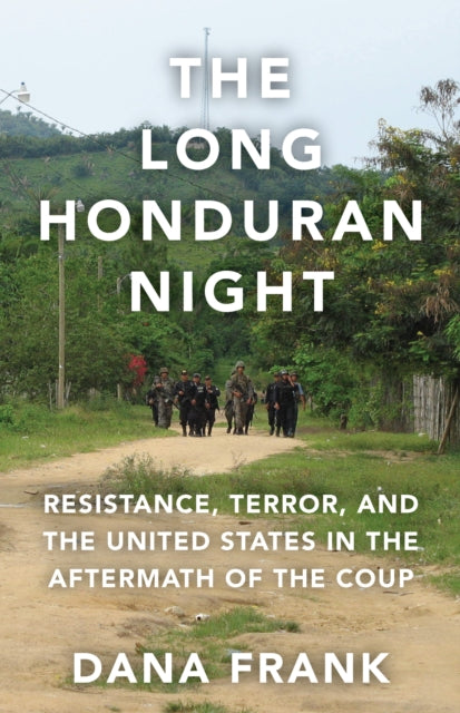 The Long Honduran Night: Resistance , Terror, and
